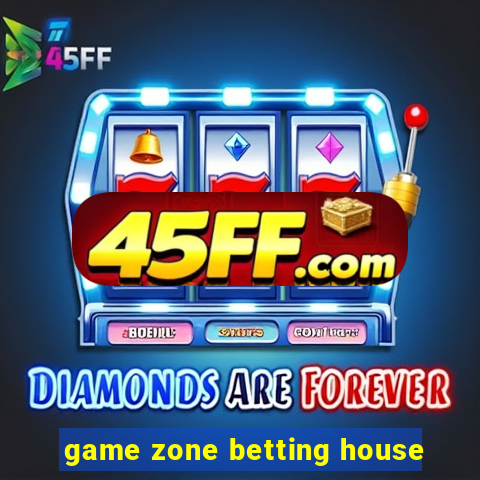 game zone betting house
